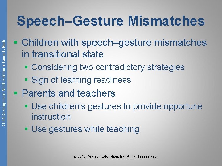 Child Development Ninth Edition ● Laura E. Berk Speech–Gesture Mismatches § Children with speech–gesture