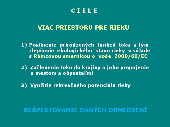 C I E L E VIAC PRIESTORU PRE RIEKU 1) Posilnenie prirodzených funkcií toku