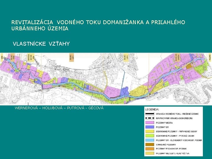 REVITALIZÁCIA VODNÉHO TOKU DOMANIŽANKA A PRIĽAHLÉHO URBÁNNEHO ÚZEMIA VLASTNÍCKE VZŤAHY WERNEROVÁ – HOLUBOVÁ –