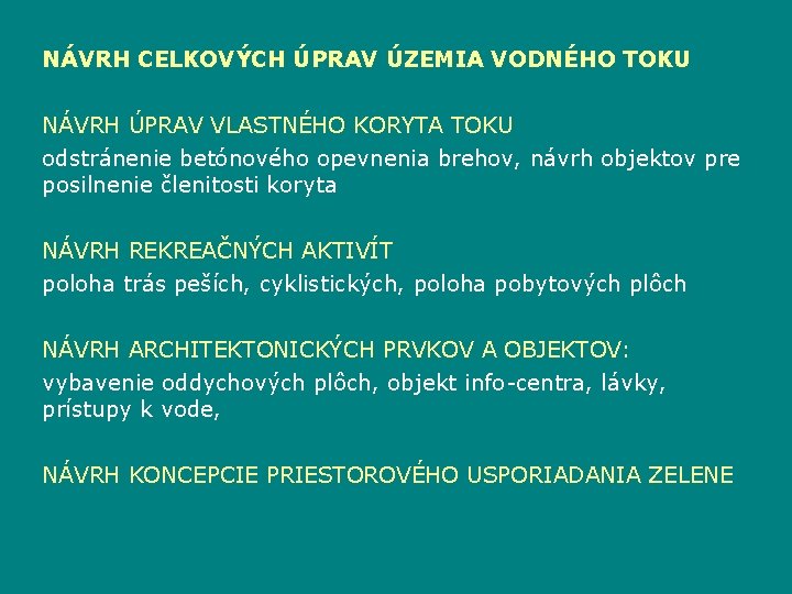 NÁVRH CELKOVÝCH ÚPRAV ÚZEMIA VODNÉHO TOKU NÁVRH ÚPRAV VLASTNÉHO KORYTA TOKU odstránenie betónového opevnenia