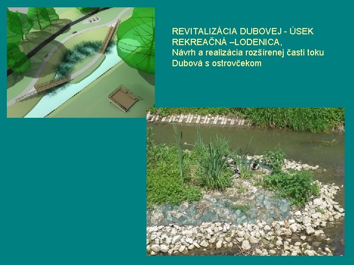 REVITALIZÁCIA DUBOVEJ - ÚSEK REKREAČNÁ –LODENICA, Návrh a realizácia rozšírenej časti toku Dubová s