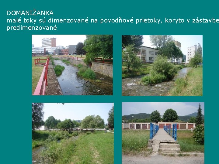 DOMANIŽANKA malé toky sú dimenzované na povodňové prietoky, koryto v zástavbe predimenzované 