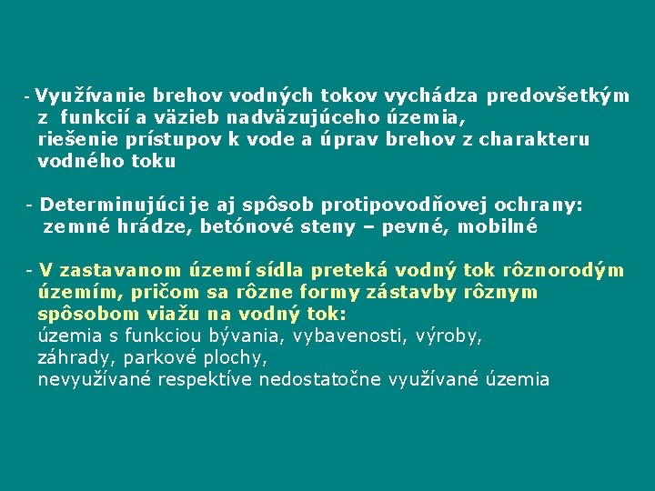 - Využívanie brehov vodných tokov vychádza predovšetkým z funkcií a väzieb nadväzujúceho územia, riešenie