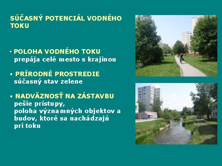 SÚČASNÝ POTENCIÁL VODNÉHO TOKU • POLOHA VODNÉHO TOKU prepája celé mesto s krajinou •