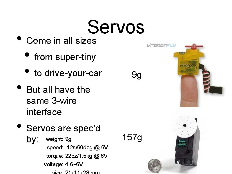 Servos • Come in all sizes • from super-tiny • to drive-your-car • But