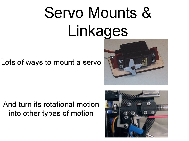 Servo Mounts & Linkages Lots of ways to mount a servo And turn its