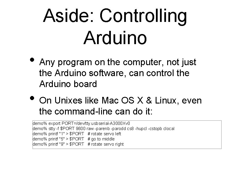 Aside: Controlling Arduino • Any program on the computer, not just the Arduino software,