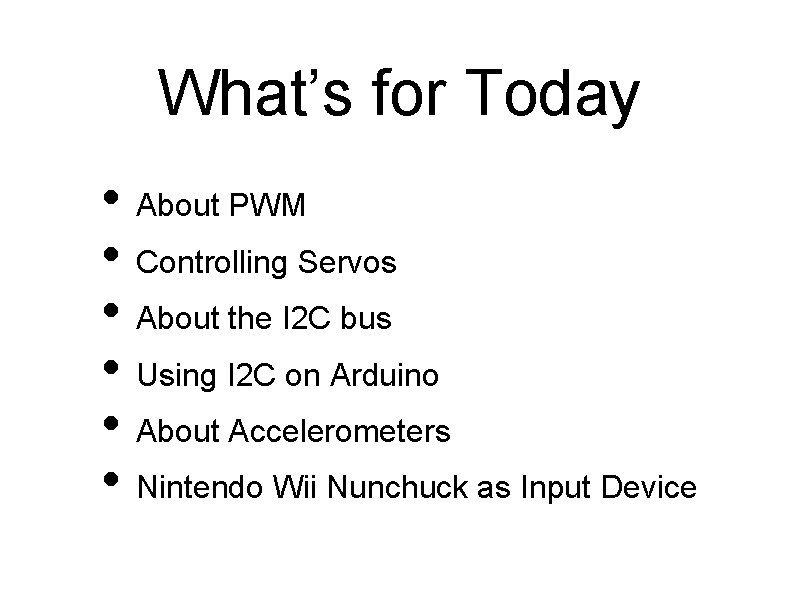 What’s for Today • About PWM • Controlling Servos • About the I 2