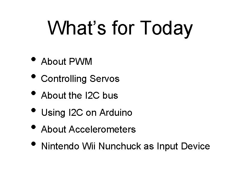 What’s for Today • About PWM • Controlling Servos • About the I 2