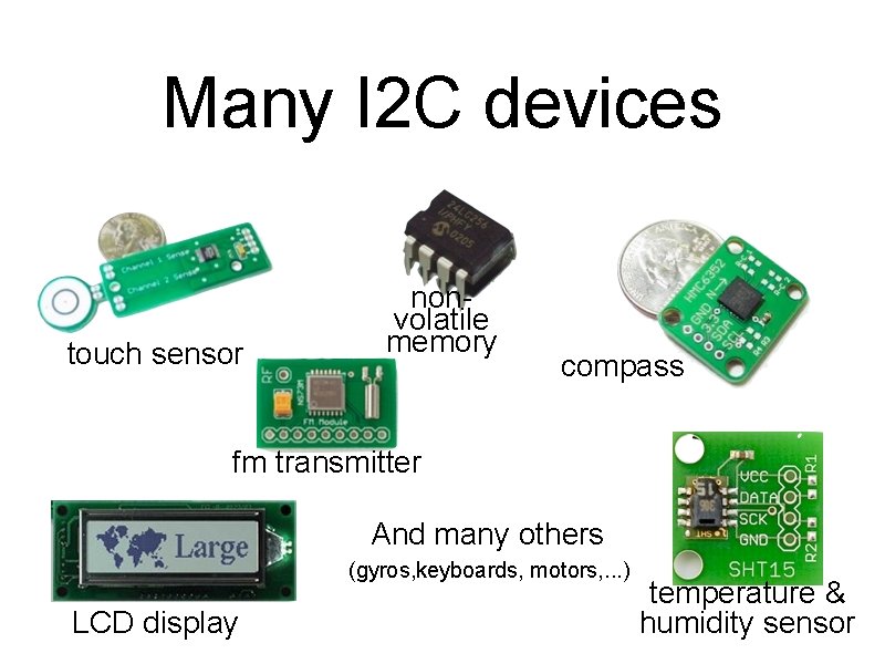 Many I 2 C devices touch sensor nonvolatile memory compass fm transmitter And many