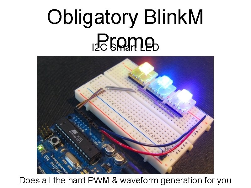 Obligatory Blink. M Promo I 2 C Smart LED Does all the hard PWM