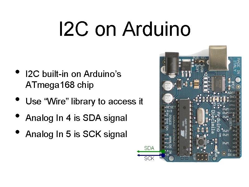 I 2 C on Arduino • • I 2 C built-in on Arduino’s ATmega