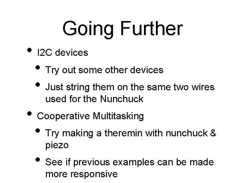 Going Further • I 2 C devices • Try out some other devices •