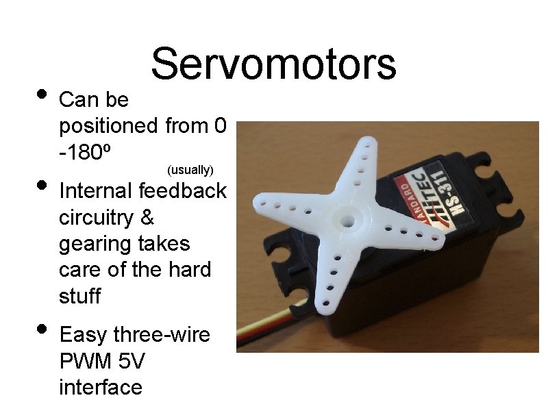  • Can be Servomotors positioned from 0 -180º (usually) • Internal feedback circuitry