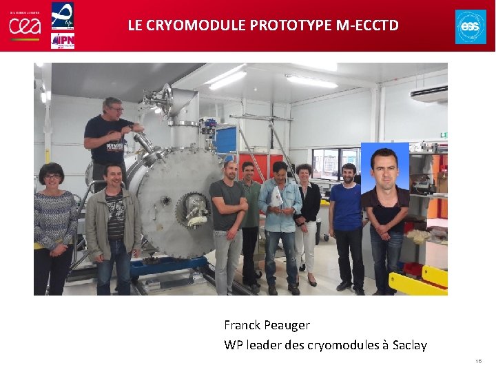 LE CRYOMODULE PROTOTYPE M-ECCTD Franck Peauger WP leader des cryomodules à Saclay 16 