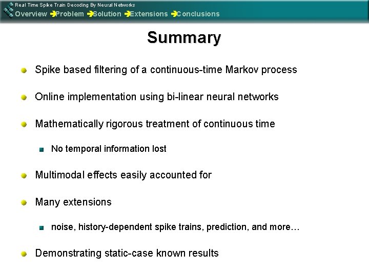 Real Time Spike Train Decoding By Neural Networks Overview èProblem èSolution èExtensions èConclusions Summary