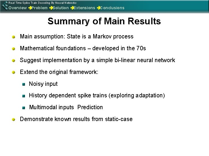 Real Time Spike Train Decoding By Neural Networks Overview èProblem èSolution èExtensions èConclusions Summary
