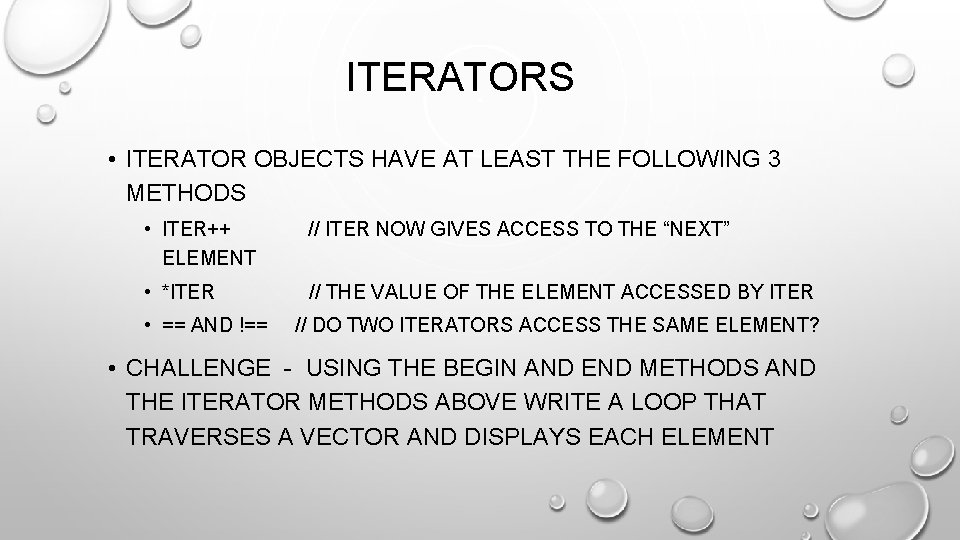 ITERATORS • ITERATOR OBJECTS HAVE AT LEAST THE FOLLOWING 3 METHODS • ITER++ //