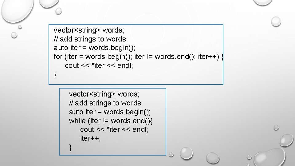 vector<string> words; // add strings to words auto iter = words. begin(); for (iter