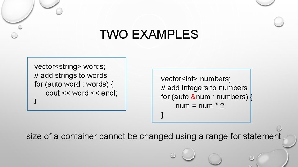 TWO EXAMPLES vector<string> words; // add strings to words for (auto word : words)