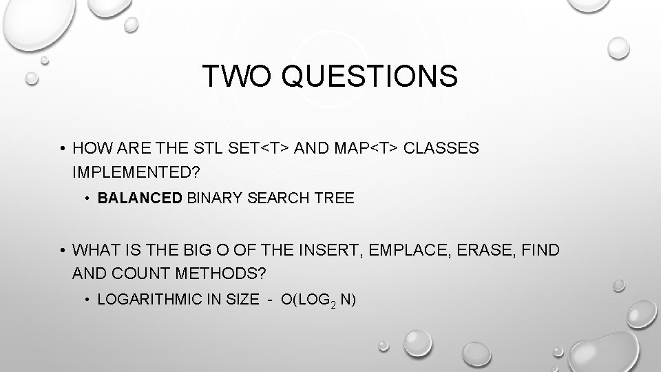 TWO QUESTIONS • HOW ARE THE STL SET<T> AND MAP<T> CLASSES IMPLEMENTED? • BALANCED