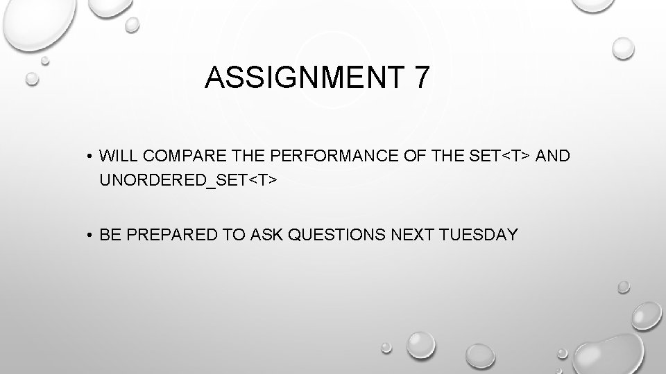 ASSIGNMENT 7 • WILL COMPARE THE PERFORMANCE OF THE SET<T> AND UNORDERED_SET<T> • BE