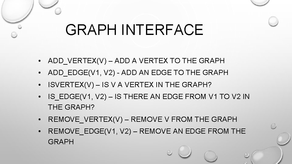 GRAPH INTERFACE • ADD_VERTEX(V) – ADD A VERTEX TO THE GRAPH • ADD_EDGE(V 1,