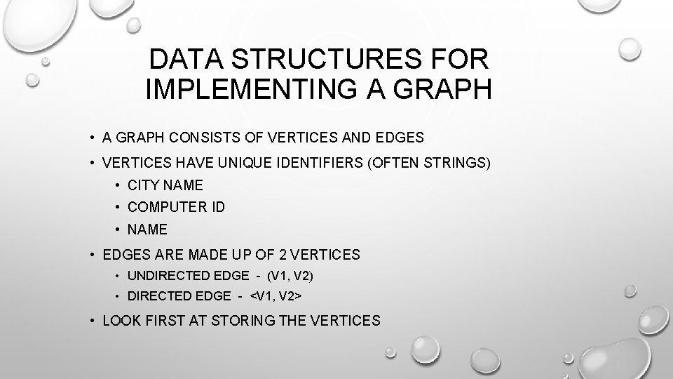 DATA STRUCTURES FOR IMPLEMENTING A GRAPH • A GRAPH CONSISTS OF VERTICES AND EDGES