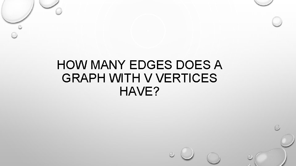 HOW MANY EDGES DOES A GRAPH WITH V VERTICES HAVE? 