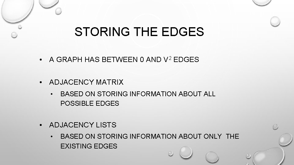 STORING THE EDGES • A GRAPH HAS BETWEEN 0 AND V 2 EDGES •