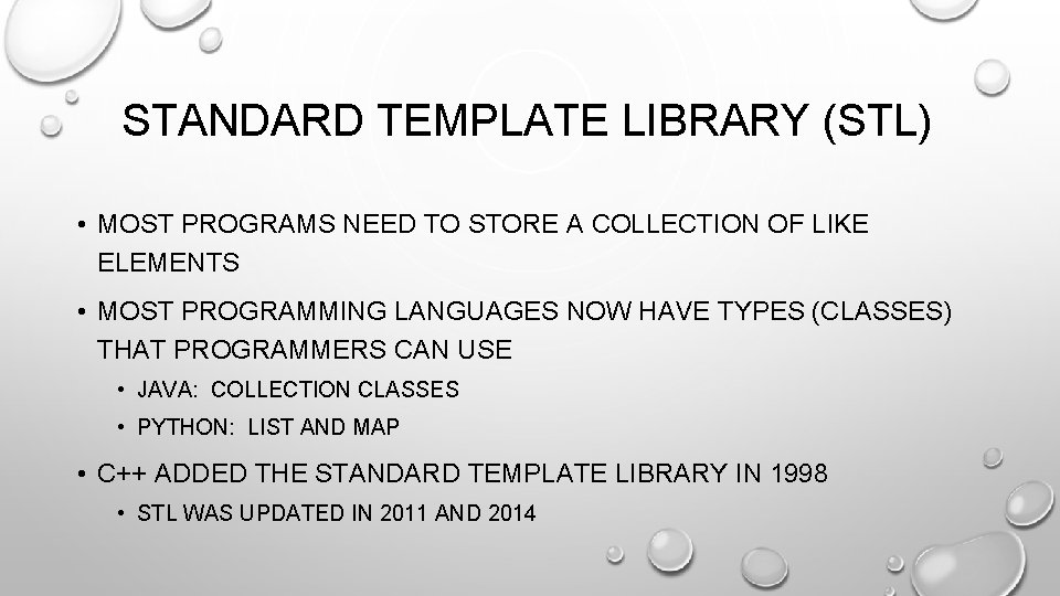 STANDARD TEMPLATE LIBRARY (STL) • MOST PROGRAMS NEED TO STORE A COLLECTION OF LIKE