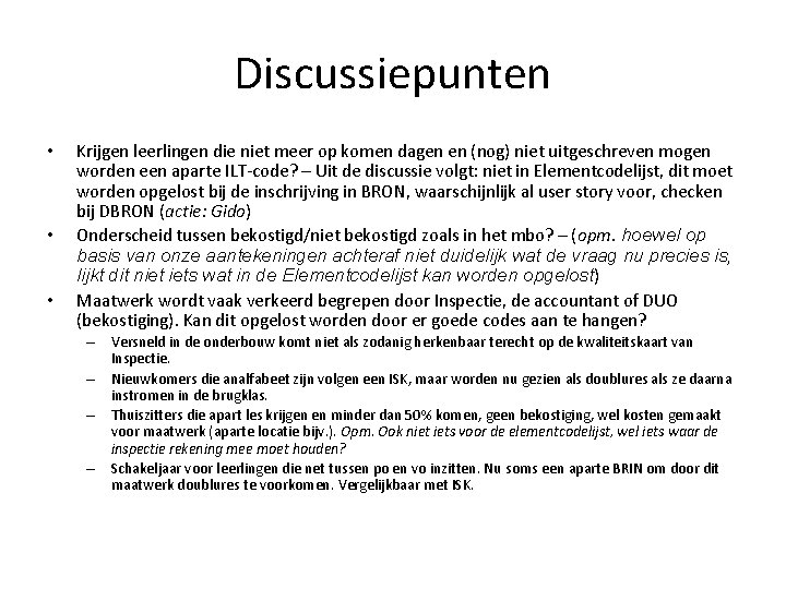 Discussiepunten • • • Krijgen leerlingen die niet meer op komen dagen en (nog)