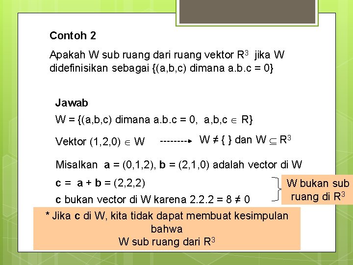 Contoh 2 Apakah W sub ruang dari ruang vektor R 3 jika W didefinisikan