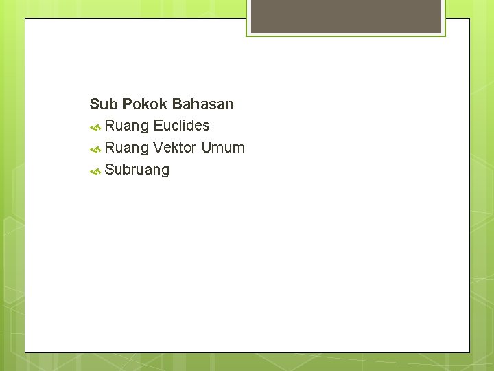 Sub Pokok Bahasan Ruang Euclides Ruang Vektor Umum Subruang 