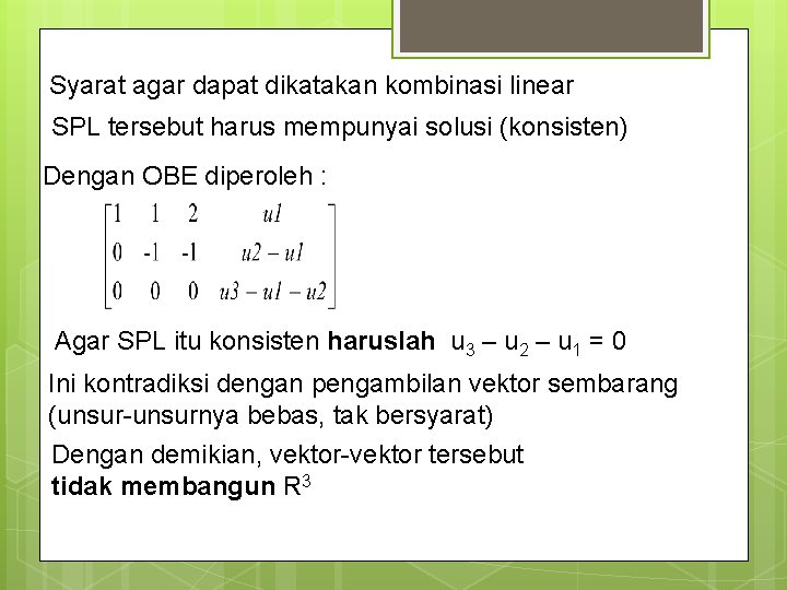 Syarat agar dapat dikatakan kombinasi linear SPL tersebut harus mempunyai solusi (konsisten) Dengan OBE