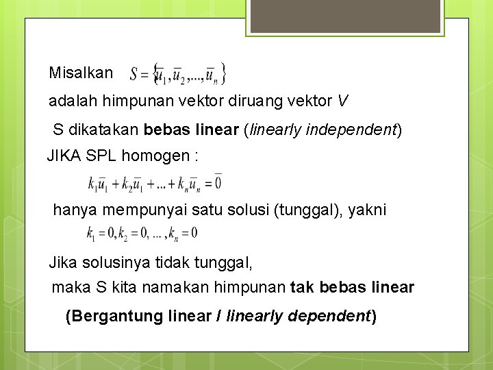 Misalkan adalah himpunan vektor diruang vektor V S dikatakan bebas linear (linearly independent) JIKA