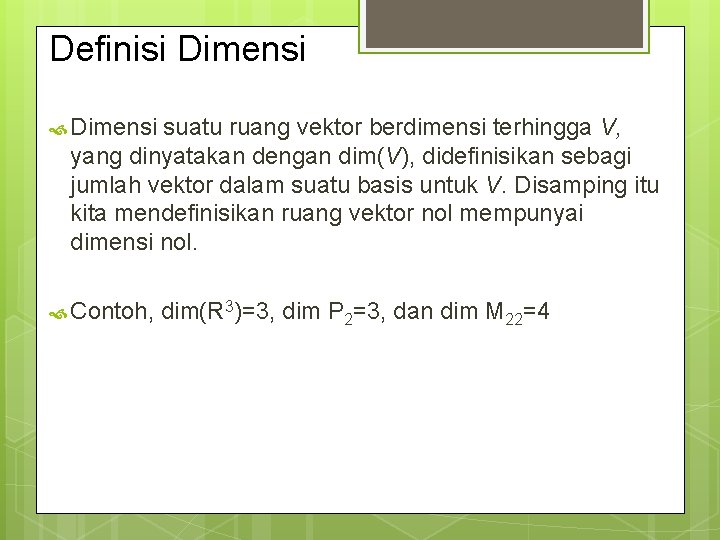 Definisi Dimensi suatu ruang vektor berdimensi terhingga V, yang dinyatakan dengan dim(V), didefinisikan sebagi