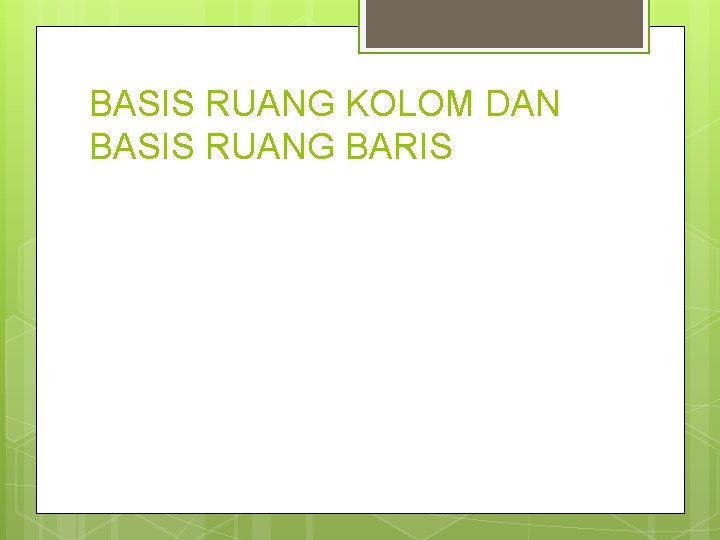 BASIS RUANG KOLOM DAN BASIS RUANG BARIS 