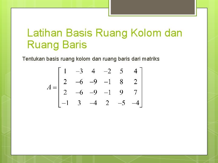 Latihan Basis Ruang Kolom dan Ruang Baris Tentukan basis ruang kolom dan ruang baris