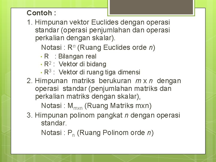 Contoh : 1. Himpunan vektor Euclides dengan operasi standar (operasi penjumlahan dan operasi perkalian