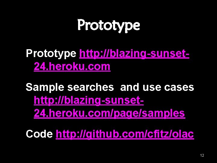 Prototype http: //blazing-sunset 24. heroku. com Sample searches and use cases http: //blazing-sunset 24.