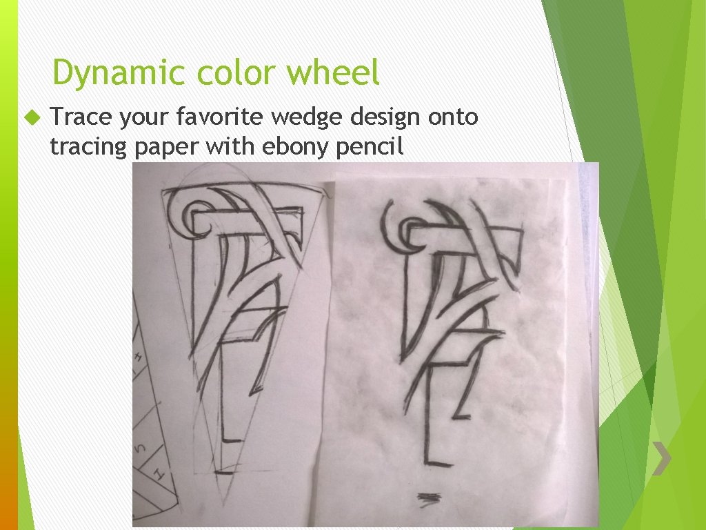 Dynamic color wheel Trace your favorite wedge design onto tracing paper with ebony pencil