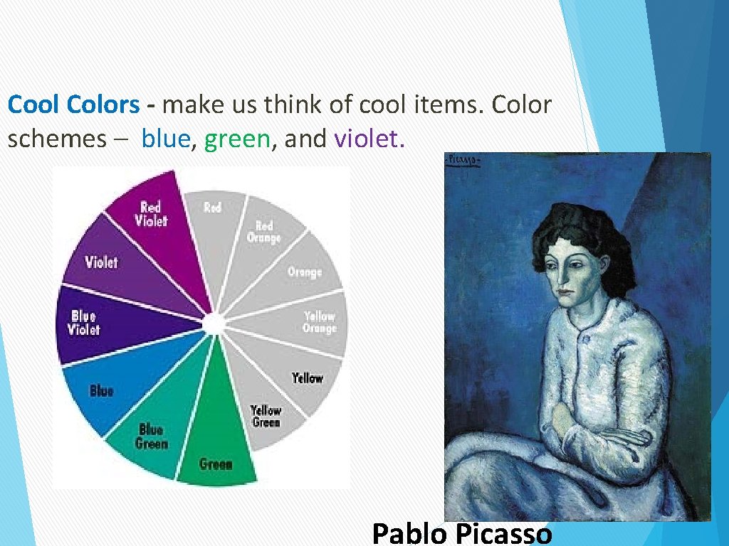 Cool Colors - make us think of cool items. Color schemes – blue, green,