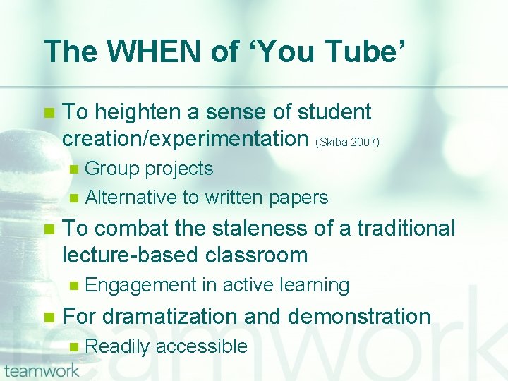 The WHEN of ‘You Tube’ n To heighten a sense of student creation/experimentation (Skiba