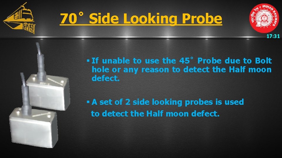 70˚ Side Looking Probe 17: 31 § If unable to use the 45˚ Probe