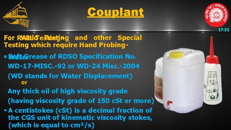 Couplant 17: 31 For Weld Testing and other Special For RAIL Testing which require