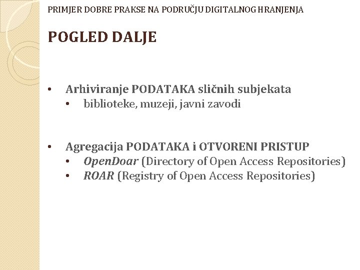 PRIMJER DOBRE PRAKSE NA PODRUČJU DIGITALNOG HRANJENJA POGLED DALJE • Arhiviranje PODATAKA sličnih subjekata