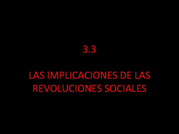 3. 3 LAS IMPLICACIONES DE LAS REVOLUCIONES SOCIALES 