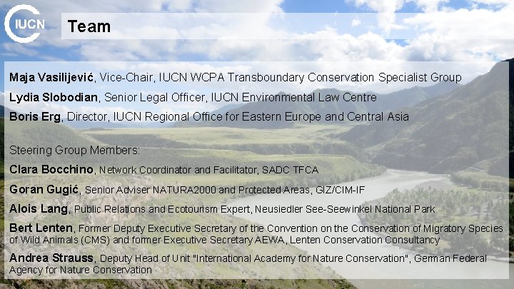 Team Maja Vasilijević, Vice-Chair, IUCN WCPA Transboundary Conservation Specialist Group Lydia Slobodian, Senior Legal
