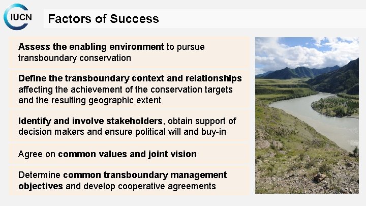 Factors of Success Assess the enabling environment to pursue transboundary conservation Define the transboundary